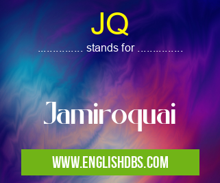 JQ means Jamiroquai JQ