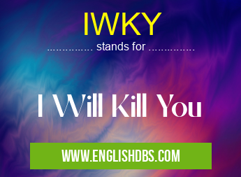 IWKY means I Will Kill You IWKY