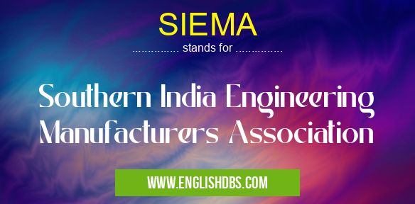 SIEMA means Southern India Engineering Manufacturers Association SIEMA