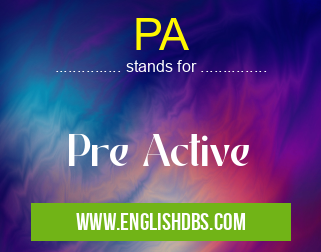 PA means Pre Active PA