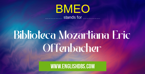 BMEO means Biblioteca Mozartiana Eric Offenbacher BMEO