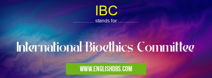 IBC means International Bioethics Committee IBC