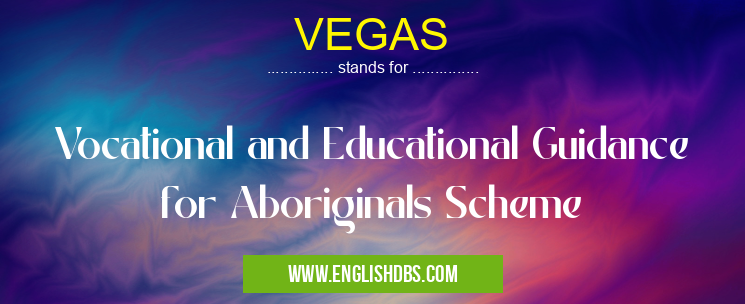 VEGAS means Vocational and Educational Guidance for Aboriginals Scheme VEGAS