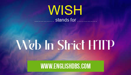 WISH means Web In Strict HTTP WISH