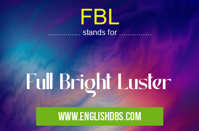 FBL means Full Bright Luster FBL
