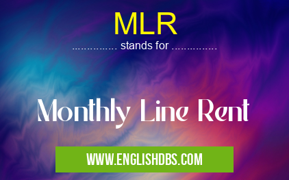 MLR means Monthly Line Rent MLR