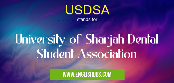 USDSA means University of Sharjah Dental Student Association USDSA