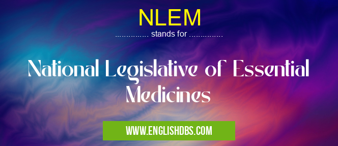 NLEM means National Legislative of Essential Medicines NLEM