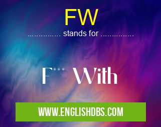 FW means F*** With FW