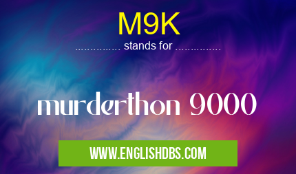M9K means murderthon 9000 M9K