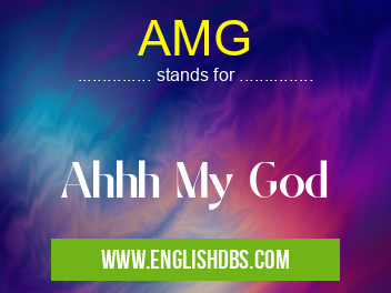 AMG means Ahhh My God AMG