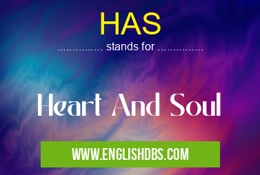 HAS means Heart And Soul HAS
