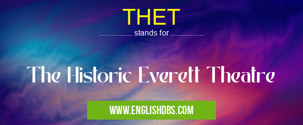 THET means The Historic Everett Theatre THET