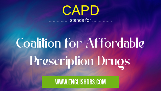 CAPD means Coalition for Affordable Prescription Drugs CAPD