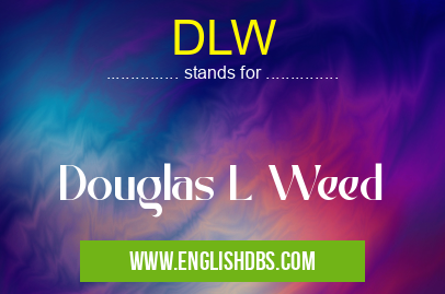 DLW means Douglas L Weed DLW