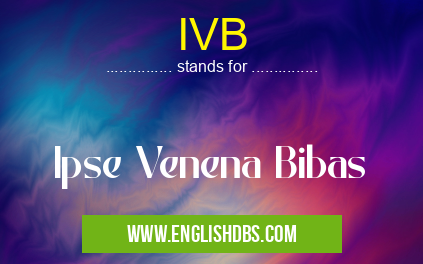 IVB means Ipse Venena Bibas IVB