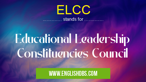 ELCC means Educational Leadership Constituencies Council ELCC
