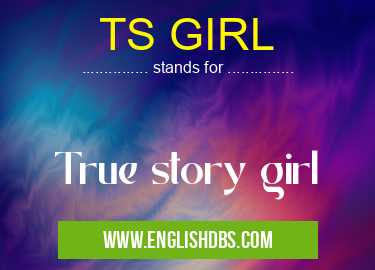 TS GIRL means True story girl TS GIRL