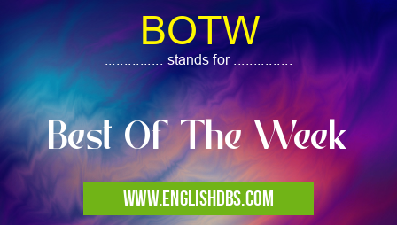 BOTW means Best Of The Week BOTW