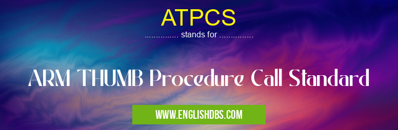 ATPCS means ARM THUMB Procedure Call Standard ATPCS