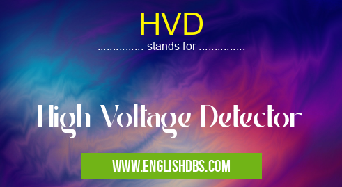 HVD means High Voltage Detector HVD