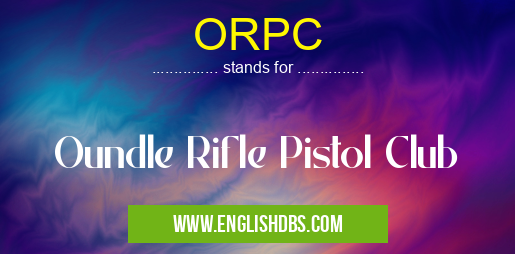 ORPC means Oundle Rifle Pistol Club ORPC