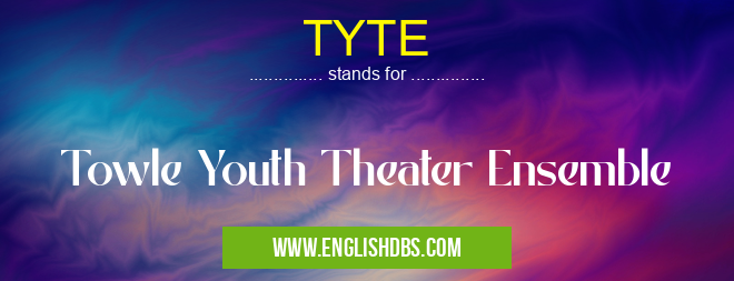 TYTE means Towle Youth Theater Ensemble TYTE