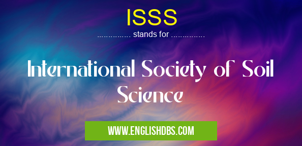 ISSS means International Society of Soil Science ISSS