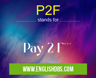 P2F means Pay 2 F*** P2F