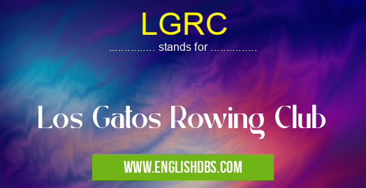 LGRC means Los Gatos Rowing Club LGRC