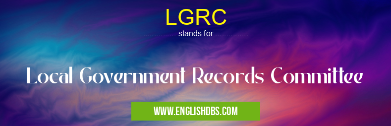 LGRC means Local Government Records Committee LGRC