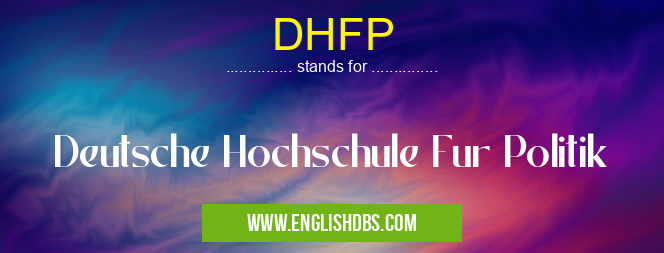DHFP means Deutsche Hochschule Fur Politik DHFP