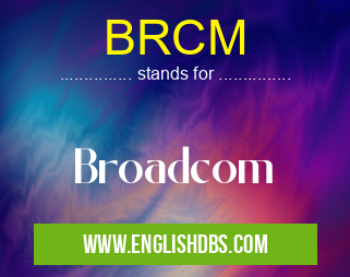 BRCM means Broadcom BRCM