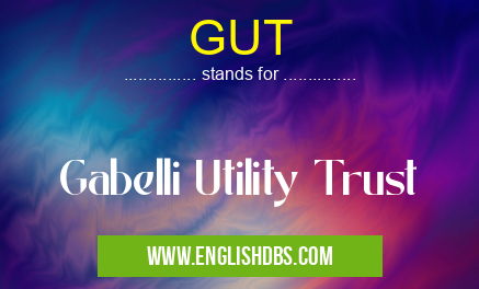 GUT means Gabelli Utility Trust GUT