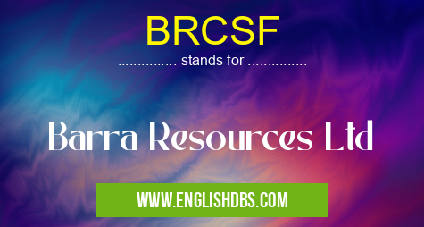 BRCSF means Barra Resources Ltd BRCSF