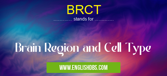 BRCT means Brain Region and Cell Type BRCT