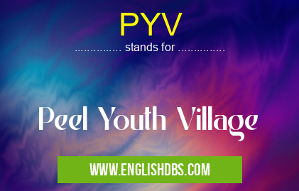 PYV means Peel Youth Village PYV
