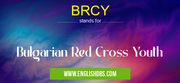 BRCY means Bulgarian Red Cross Youth BRCY