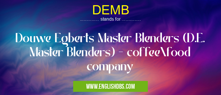 DEMB means Douwe Egberts Master Blenders (D.E. Master Blenders) - coffee\food company DEMB