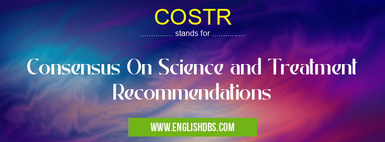 COSTR means Consensus On Science and Treatment Recommendations COSTR