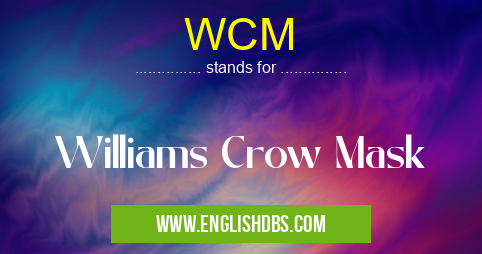 WCM means Williams Crow Mask WCM