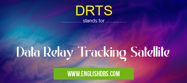 DRTS means Data Relay Tracking Satellite DRTS