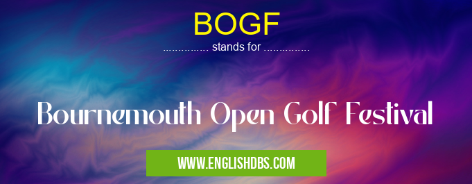 BOGF means Bournemouth Open Golf Festival BOGF