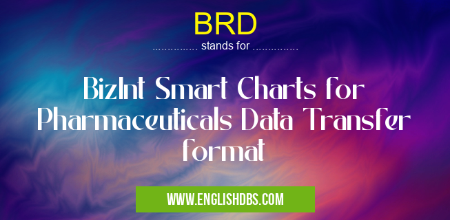 BRD means BizInt Smart Charts for Pharmaceuticals Data Transfer format BRD