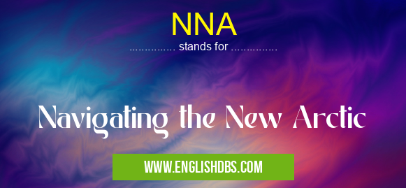 NNA means Navigating the New Arctic NNA