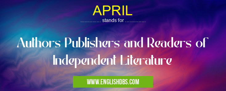APRIL means Authors Publishers and Readers of Independent Literature APRIL