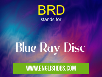 BRD means Blue Ray Disc BRD
