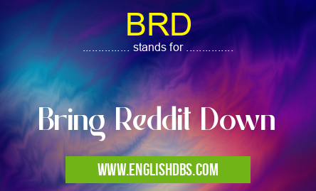 BRD means Bring Reddit Down BRD