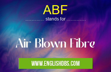 ABF means Air Blown Fibre ABF