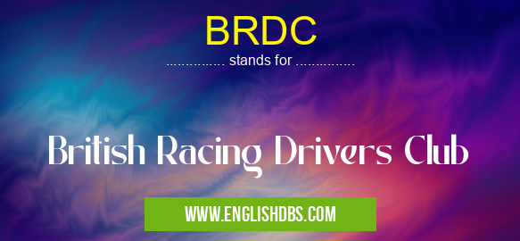 BRDC means British Racing Drivers Club BRDC